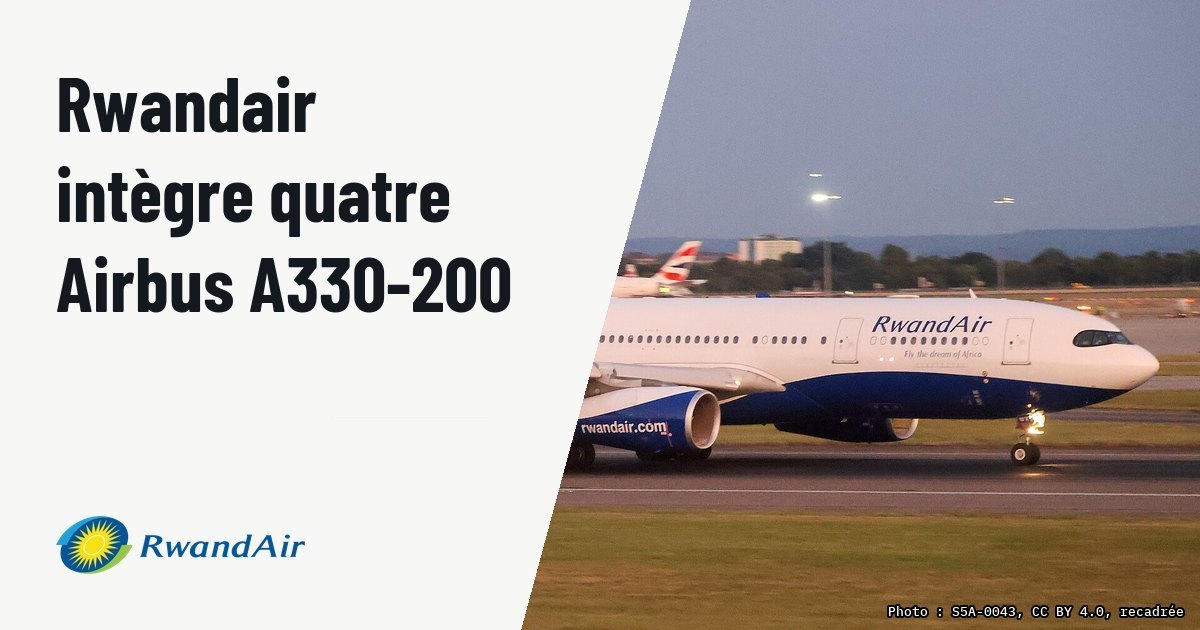 Rwandair renforce sa flotte long-courrier avec quatre Airbus A330-200. Photo d'illustration (archive, pas l'appareil concerné) : Airbus A330-243 9XR-WX - WB711 (LHR-KGL)