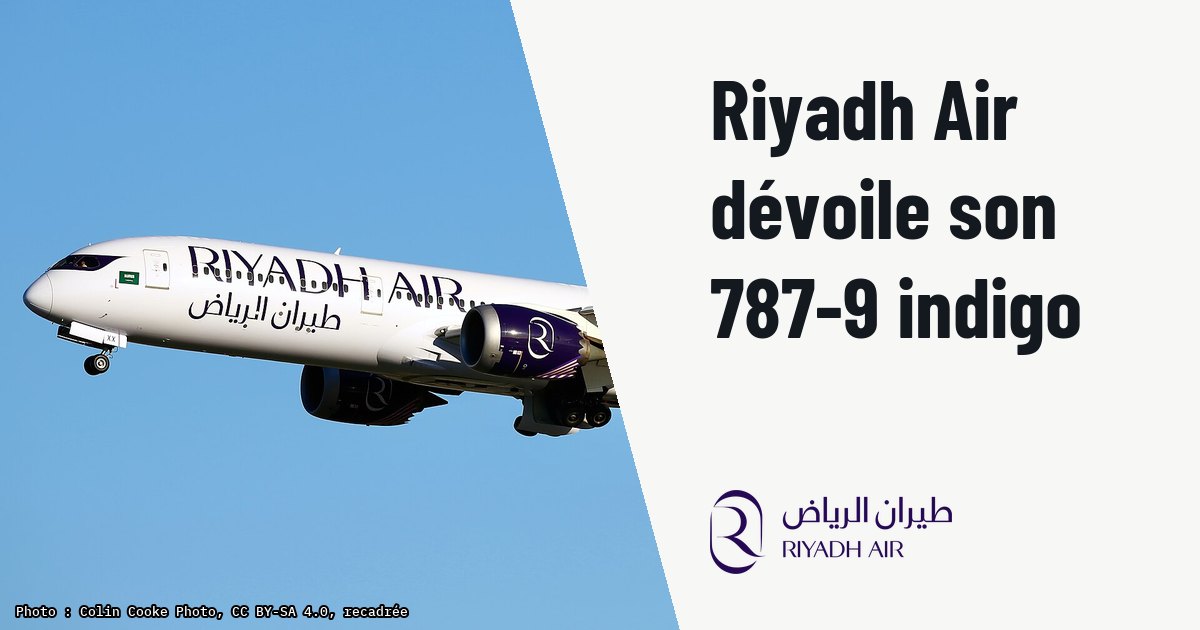 Riyadh Air prépare la livraison de son premier Boeing 787-9 indigo. Photo d'illustration (archive, pas l'appareil concerné) : HZ-RXX Boeing 787-9 Dreamliner Riyadh Air LHR 4.1.26