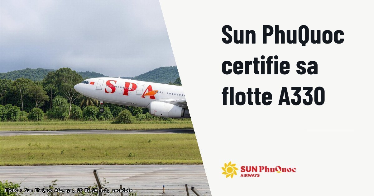 Sun PhuQuoc Airways certifie l'A330 pour lancer des vols vers l'Europe. Photo d'illustration (archive, pas l'appareil concerné) : Hình ảnh hiển thị chiếc máy bay Airbus A330-200 thân rộng đầu tiên vừa về đến Việt Nam của hãng hàng không Sun PhuQuoc Airways (mã viết tắt là SPA), mang số hiệu đăng ký VN-A969.
