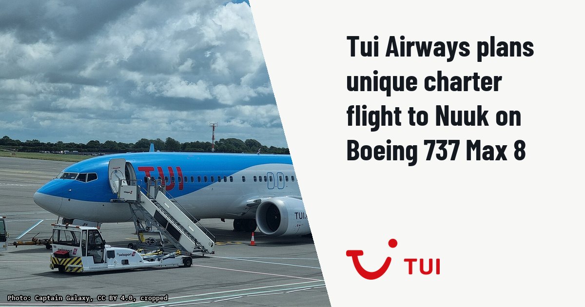 Tui Airways plans unique charter flight to Nuuk on Boeing 737 Max 8. Illustration photo (archive, not the aircraft involved) : A picture of a TUI Airways Boeing 737 MAX 8 (G-TUMW) parked at Bristol Airport, England in July 2024.