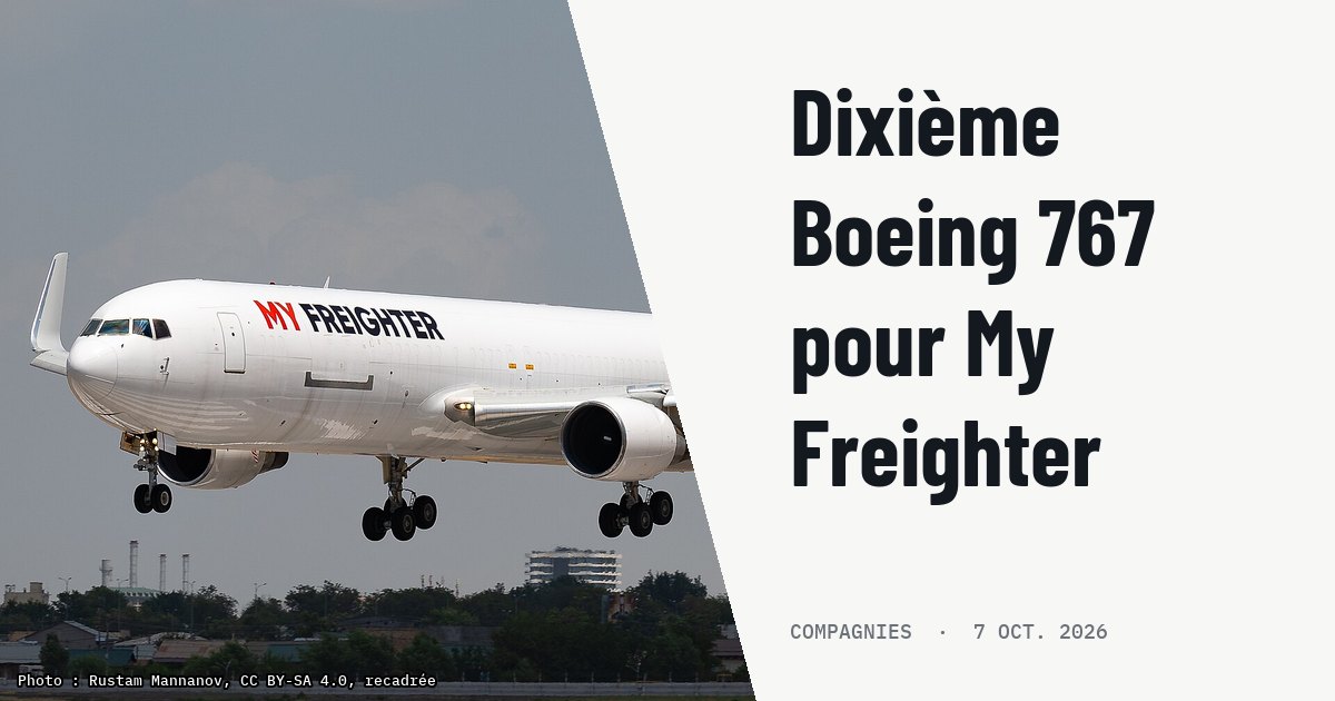 My Freighter intègre son dixième Boeing 767-300 cargo en Ouzbékistan. Photo d'illustration (archive, pas l'appareil concerné) : My Freighter Boeing 767F