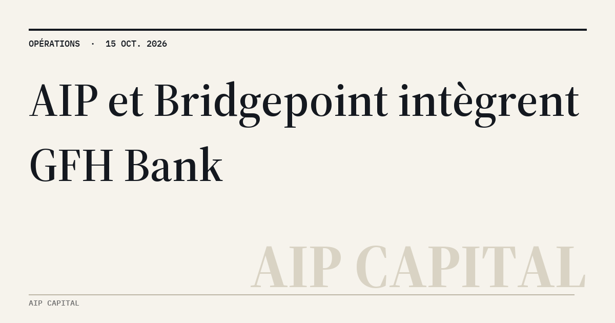 MyATPS : AIP Capital et Bridgepoint étendent leur plateforme Leap-1B avec GFH