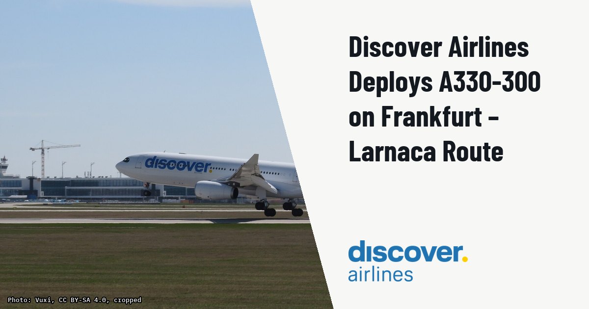 Discover Airlines Deploys A330-300 on Frankfurt – Larnaca Route. Illustration photo (archive, not the aircraft involved) : Discover Airlines - A330-343 - D-AIKC - Munich Airport