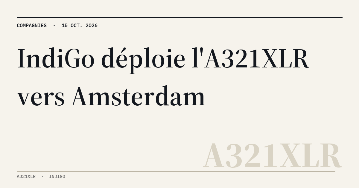 MyATPS : IndiGo maintient son vol quotidien Mumbai-Amsterdam en A321XLR pour NW26