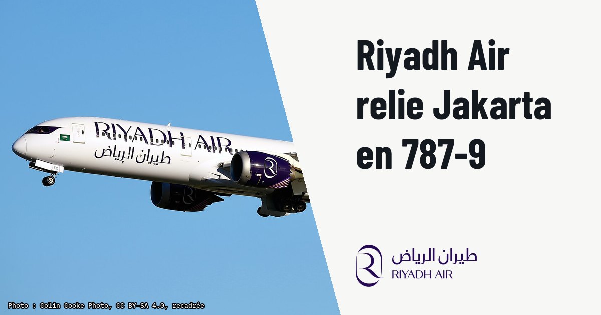 Riyadh Air ouvre Jakarta en Boeing 787-9 dès le 16 novembre 2026. Photo d'illustration (archive, pas l'appareil concerné) : HZ-RXX Boeing 787-9 Dreamliner Riyadh Air LHR 4.1.26